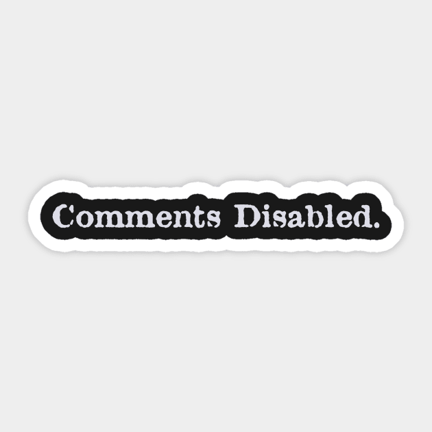 Comments Disabled Sticker by ObtuseObstructionist